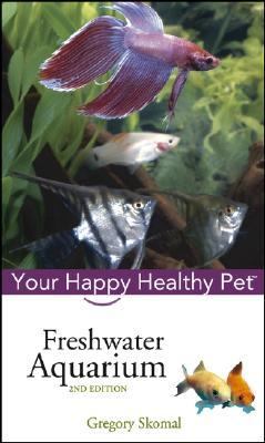 Freshwater Aquarium Your Happy Healthy Pet 2nd 2005 (Revised) 9780764583773 Front Cover