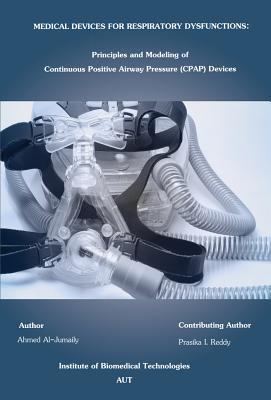 Medical Devices for Respiratory Dysfunction Principles and Modeling of Continuous Postive Airways Pressure (CPAP)  2011 9780791859773 Front Cover