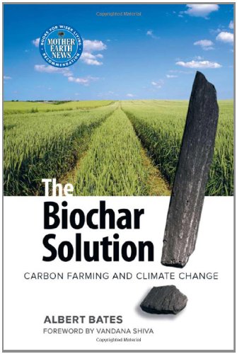 Biochar Solution Carbon Farming and Climate Change  2010 9780865716773 Front Cover