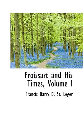 Froissart and His Times:   2009 9781103785773 Front Cover