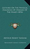 Lectures on the Physical Diagnosis of Diseases of the Heart N/A 9781164964773 Front Cover