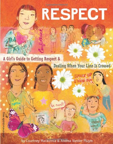Respect A Girl's Guide to Getting Respect and Dealing When Your Line Is Crossed  2005 9781575421773 Front Cover