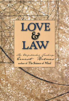Love and Law The Unpublished Teachings of Ernest Holmes  2001 9781585420773 Front Cover