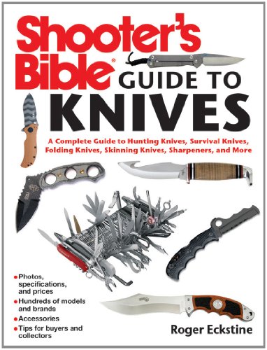 Shooter's Bible Guide to Knives A Complete Guide to Hunting Knives Survival Knives Folding Knives Skinning Knives Sharpeners and More  2012 9781616085773 Front Cover