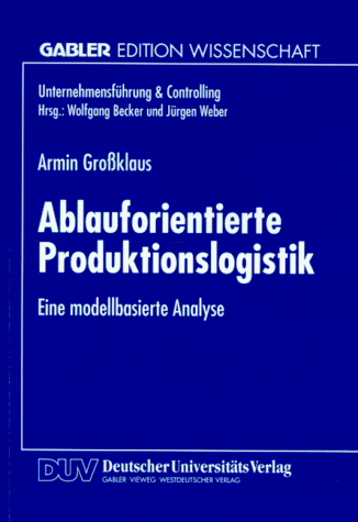 Ablauforientierte Produktionslogistik: Eine Modellbasierte Analyse  1996 9783824462773 Front Cover