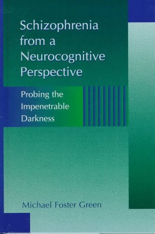 Schizophrenia from a Neurocognitive Perspective Probing the Impenetrable Darkness 1st 1998 9780205184774 Front Cover
