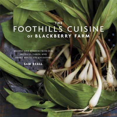 Foothills Cuisine of Blackberry Farm Recipes and Wisdom from Our Artisans, Chefs, and Smoky Mountain Ancestors  2012 9780307886774 Front Cover