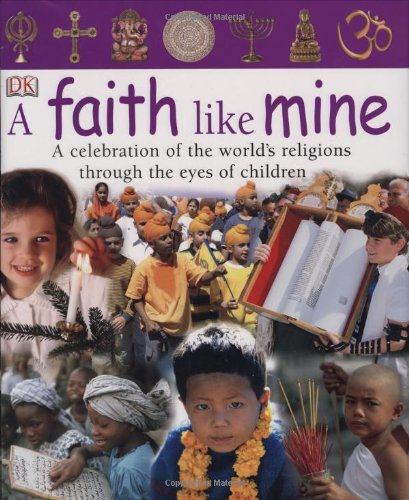 Faith Like Mine A Celebration of the World's Religions--Seen Through the Eyes of Children N/A 9780756611774 Front Cover