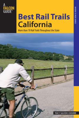 Best Rail Trails California More Than 70 Rail Trails Throughout the State  2008 9780762746774 Front Cover