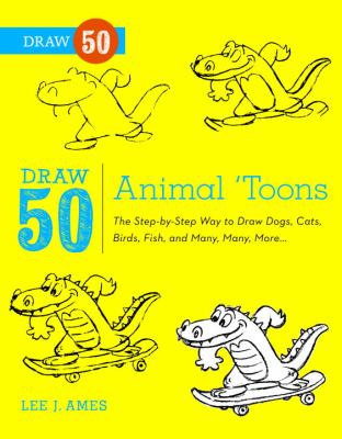 Draw 50 Animal 'Toons The Step-By-Step Way to Draw Dogs, Cats, Birds, Fish, and Many, Many, More...  2012 9780823085774 Front Cover