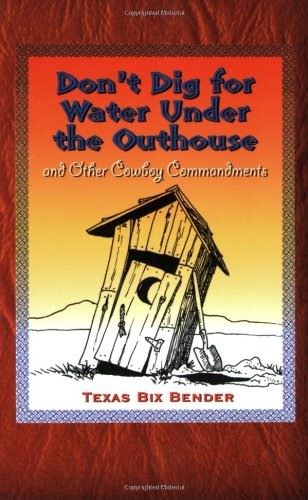 Don't Dig for Water under the Outhouse And Other Cowboy Commandments  2000 (Reprint) 9780879059774 Front Cover