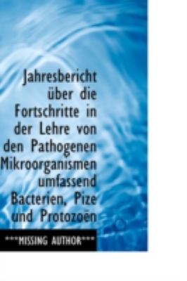 Jahresbericht ï¿½ber Die Fortschritte in der Lehre Von Den Pathogenen Mikroorganismen Umfassend Bacter  N/A 9781113068774 Front Cover