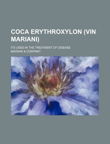 Coca Erythroxylon, Vin Mariani; Its Uses in the Treatment of Disease  2010 9781154575774 Front Cover