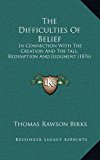 Difficulties of Belief : In Connection with the Creation and the Fall, Redemption and Judgment (1876) N/A 9781165720774 Front Cover
