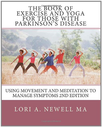 Book of Exercise and Yoga for Those with Parkinson's Disease Using Movement and Meditation to Manage Symptoms N/A 9781453641774 Front Cover