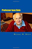 Professor Ioan Goia A Dedicated Engineering Professor N/A 9781481150774 Front Cover