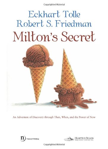 Milton's Secret An Adventure of Discovery Through Then, When, and the Power of Now  2008 9781571745774 Front Cover