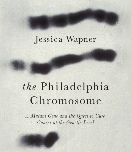 The Philadelphia Chromosome: A Mutant Gene and the Quest to Cure Cancer at the Genetic Level  2013 9781622311774 Front Cover