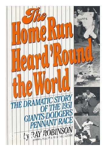 Home Run Heard 'Round the World The Dramatic Story of the 1951 Giants-Dodgers Pennant Race  1991 9780060164775 Front Cover