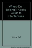 Where Do I Belong? : A Kids' Guide to Stepfamilies N/A 9780201101775 Front Cover