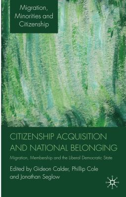 Citizenship Acquisition and National Belonging Migration, Membership and the Liberal Democratic State  2010 9780230246775 Front Cover