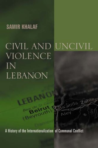 Civil and Uncivil Violence in Lebanon A History of the Internationalization of Communal Conflict  2002 9780231124775 Front Cover