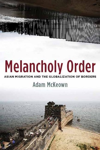 Melancholy Order Asian Migration and the Globalization of Borders  2011 9780231140775 Front Cover