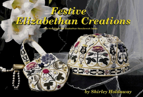 Festive Elizabethan Creations: The Third Title in the Elizabethan Needlework Series  1998 9780473052775 Front Cover