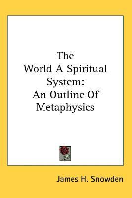 World a Spiritual System An Outline of Metaphysics N/A 9780548107775 Front Cover