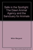 Safe in the Spotlight : The Dawn Animal Agency and the Sanctuary for Animals N/A 9780688081775 Front Cover