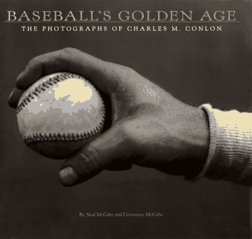 Baseball's Golden Age The Photographs of Charles M. Conlon  1997 (Reprint) 9780810981775 Front Cover