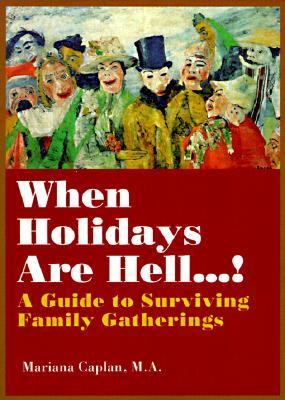 When Holidays Are Hell. . . ! A Guide to Surviving Family Gatherings N/A 9780934252775 Front Cover