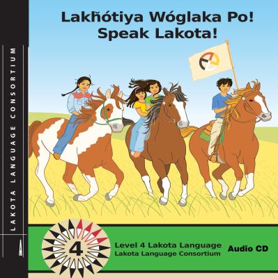 Lakhotiya Woglaka Po!: Speak Lakota! Level 4  2012 9780982110775 Front Cover