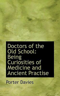 Doctors of the Old School Being Curiosities of Medicine and Ancient Practise N/A 9781116945775 Front Cover