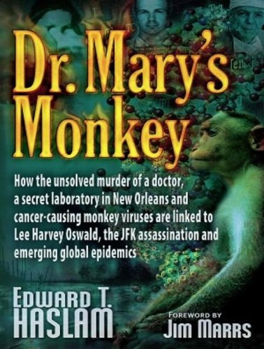 Dr. Mary's Monkey: How the Unsolved Murder of a Doctor, a Secret Laboratory in New Orleans and Cancer-Causing Monkey Viruses are Linked to Lee Harvey Oswald, the JFK Ass  2012 9781452609775 Front Cover