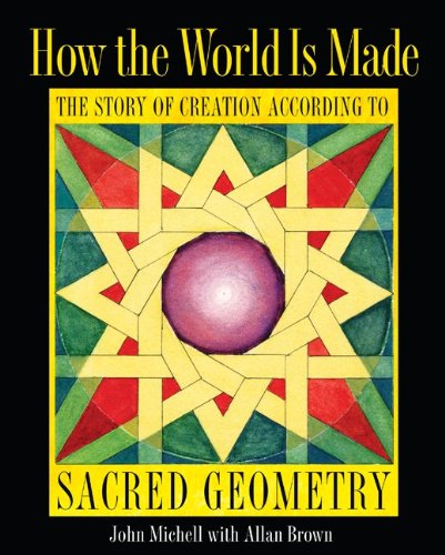 How the World Is Made The Story of Creation According to Sacred Geometry 2nd 2012 9781594774775 Front Cover