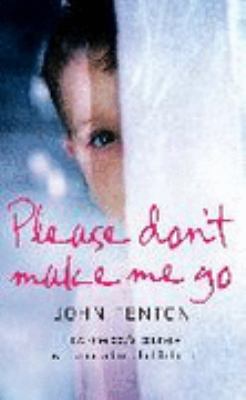 Please Don't Make Me Go How One Boy's Courage Overcame a Brutal Childhood  2008 9780007263776 Front Cover