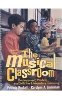 The Musical Classroom: Backgrounds, Models, and Skills for Elementary Teaching 7th 2006 9780132242776 Front Cover