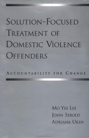 Solution-Focused Treatment of Domestic Violence Offenders Accountability for Change  2003 9780195146776 Front Cover