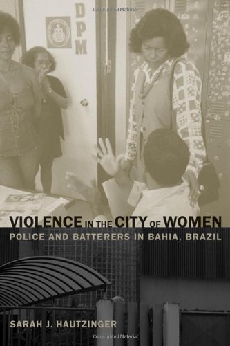 Violence in the City of Women Police and Batterers in Bahia, Brazil  2007 9780520252776 Front Cover