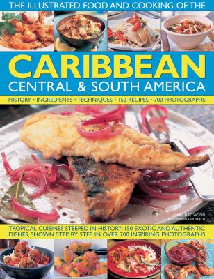 Illustrated Food and Cooking of the Caribbean, Central and South America Tropical Cuisines Steeped in History  2009 9780754819776 Front Cover
