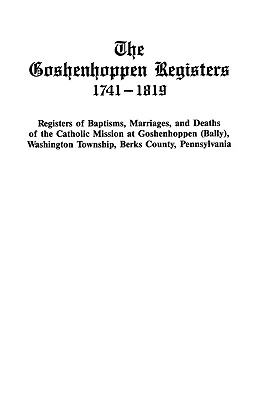 Goshenhoppen Registers, 1741-1819  Reprint  9780806350776 Front Cover