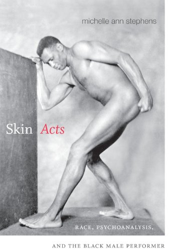 Skin Acts Race, Psychoanalysis, and the Black Male Performer  2014 9780822356776 Front Cover
