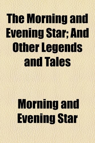 Morning and Evening Star; and Other Legends and Tales  2010 9781154485776 Front Cover