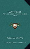 Waterloo A Lay of Jubilee for June 18, 1815 (1865) N/A 9781168994776 Front Cover