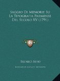 Saggio Di Memorie Su la Tipografia Parmense Del Secolo Xv  N/A 9781169702776 Front Cover