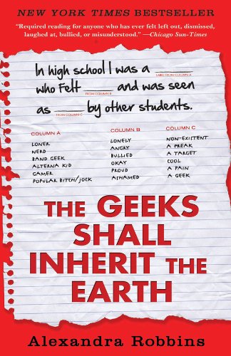Geeks Shall Inherit the Earth Popularity, Quirk Theory, and Why Outsiders Thrive after High School  2012 9781401310776 Front Cover