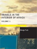 Travels in the Interior of Africa Volume 1 Large Type  9781434671776 Front Cover