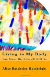 Living in My Body Too Many Birthdays'll Kill Ya N/A 9781451568776 Front Cover