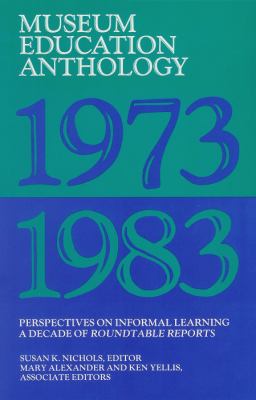 Museum Education Anthology, 1973-1983 Perspectives on Informal Learning  2006 9781598740776 Front Cover